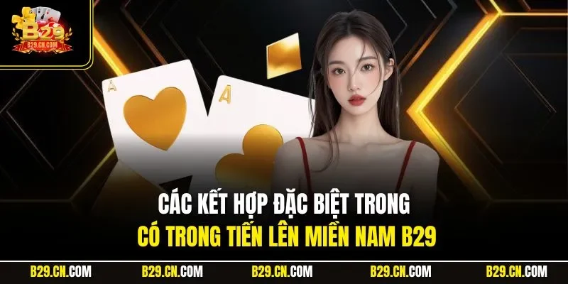 Các kết hợp đặc biệt trong có trong tiến lên miền Nam B29