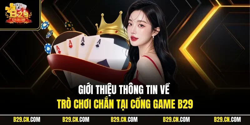 Giới thiệu thông tin về trò chơi chắn tại cổng game B29