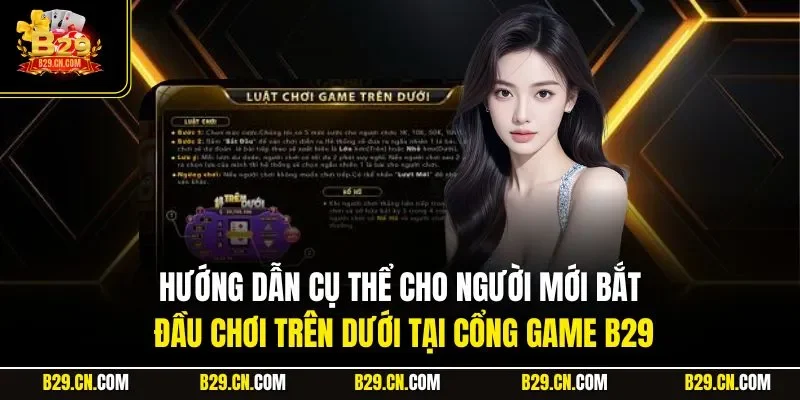 Hướng dẫn cụ thể cho người mới bắt đầu chơi trên dưới tại cổng game B29