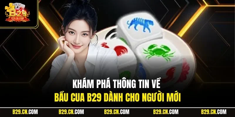 Khám phá thông tin về bầu cua B29 dành cho người mới