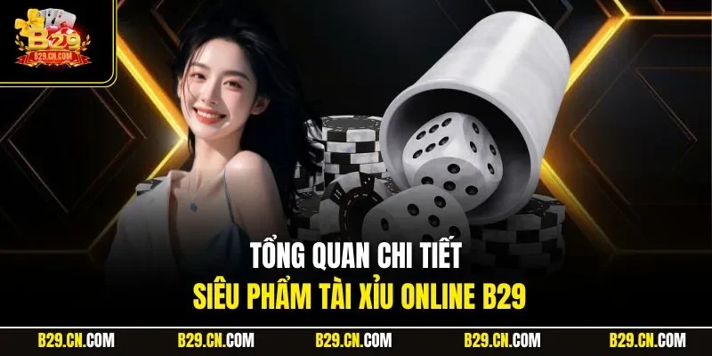 Tổng quan chi tiết siêu phẩm tài xỉu online B29 